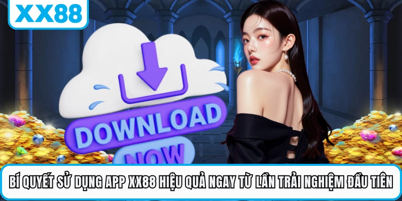 Bí quyết sử dụng app XX88 hiệu quả ngay từ lần trải nghiệm đầu tiên 