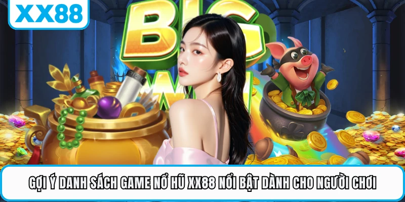 Gợi ý danh sách game nổ hũ XX88 nổi bật dành cho người chơi