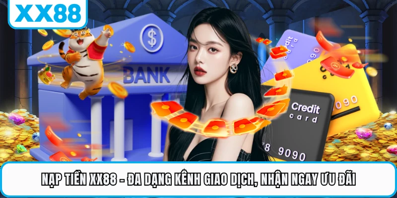 Nạp Tiền XX88 - Đa Dạng Kênh Giao Dịch, Nhận Ngay Ưu Đãi 